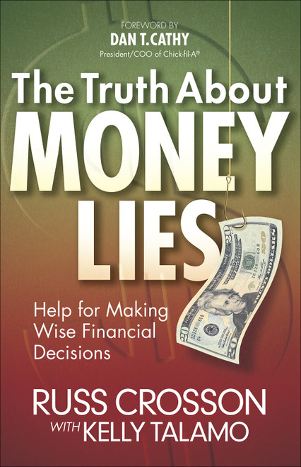 The Truth About Money Lies (Help for Making Wise Financial Decisions) by Russ Crosson, Kelly Talamo, Dan Cathy, 9780736945455