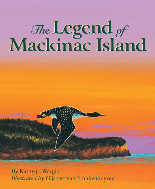 The Legend of Mackinac Island by Kathy-jo Wargin, Gijsbert van Frankenhuyzen, 9781886947122