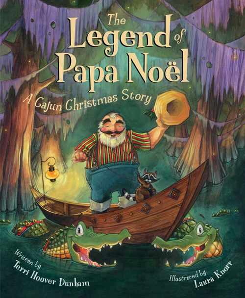The Legend of Papa Noel (A Cajun Christmas Story) by Terri Hoover Dunham, Laura Knorr, 9781585362561