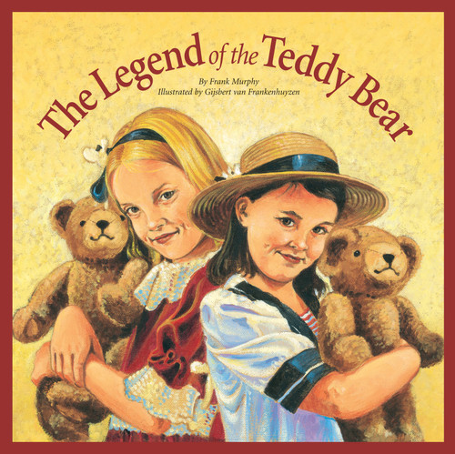 The Legend of the Teddy Bear by Frank Murphy, Gijsbert van Frankenhuyzen, 9781585360130