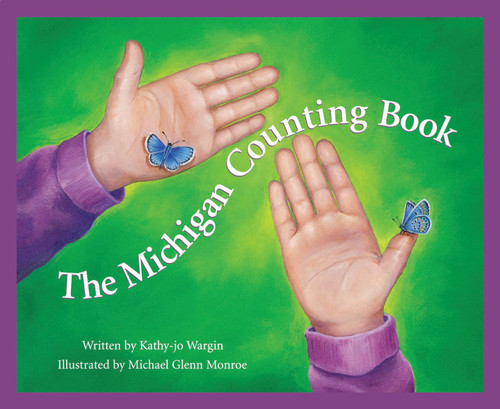 The Michigan Counting Book by Kathy-jo Wargin, Michael Glenn Monroe, 9781585360031