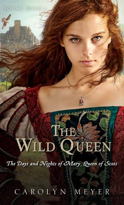 The Wild Queen (The Days and Nights of Mary, Queen of Scots) by Carolyn Meyer, 9780544022195