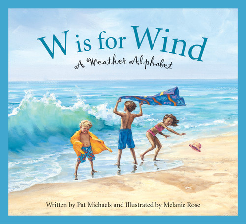 W is for Wind (A Weather Alphabet) by Pat Michaels, Melanie Rose, 9781585362370