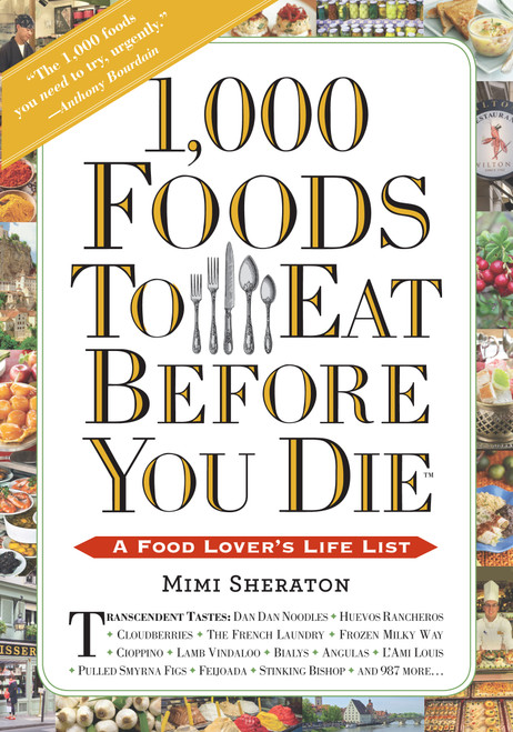 1,000 Foods To Eat Before You Die (A Food Lover's Life List) by Mimi Sheraton, 9780761141686