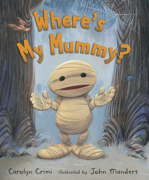 Where's My Mummy? ((A Halloween-Themed Bedtime Story Picture Book - For Toddlers, Preschoolers, and Kids Ages 2-5)) - 9780763643379 by Carolyn Crimi, John Manders, 9780763643379
