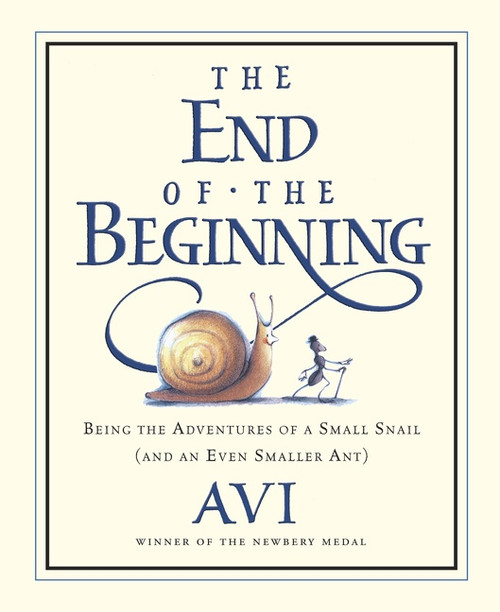 The End of the Beginning (Being the Adventures of a Small Snail (and an Even Smaller Ant)) by Avi, Tricia Tusa, 9780152055325