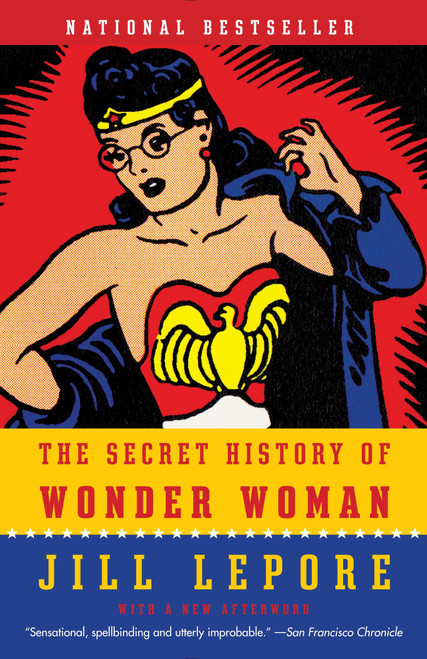 The Secret History of Wonder Woman by Jill Lepore, 9780804173407