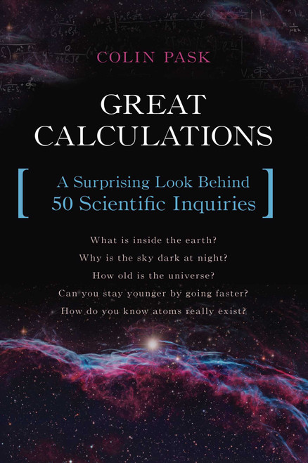 Great Calculations (A Surprising Look Behind 50 Scientific Inquiries) by Colin Pask, 9781633880283