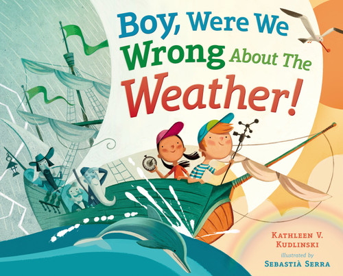 Boy, Were We Wrong About the Weather! by Kathleen V. Kudlinski, Sebastia Serra, 9780803737938