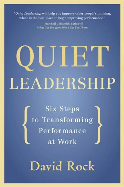 Quiet Leadership (Six Steps to Transforming Performance at Work) - 9780060835910 by David Rock, 9780060835910