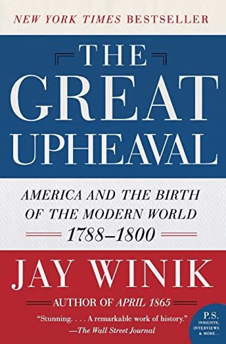 The Great Upheaval (America and the Birth of the Modern World, 1788-1800) by Jay Winik, 9780060083144