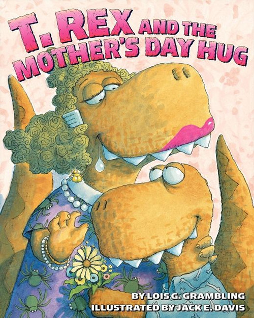 T. Rex and the Mother's Day Hug by Lois G. Grambling, Jack E. Davis, 9780060531287