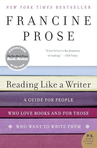 Reading Like a Writer (A Guide for People Who Love Books and for Those Who Want to Write Them) by Francine Prose, 9780060777050