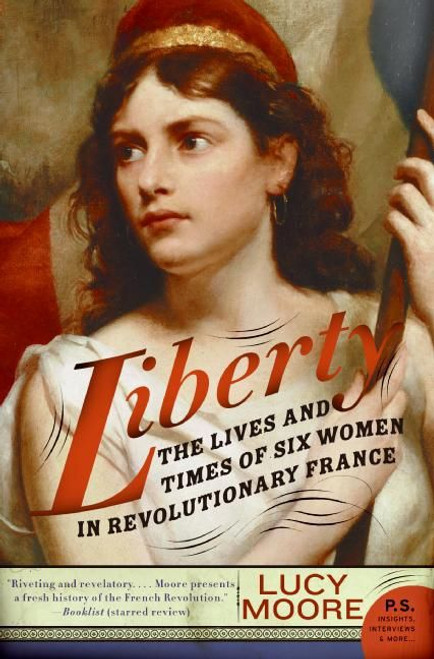 Liberty (The Lives and Times of Six Women in Revolutionary France) - 9780060825270 by Lucy Moore, 9780060825270