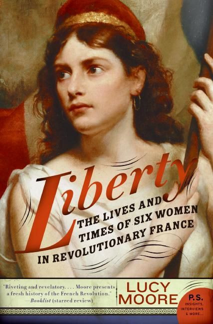 Liberty (The Lives and Times of Six Women in Revolutionary France) - 9780060825270 by Lucy Moore, 9780060825270