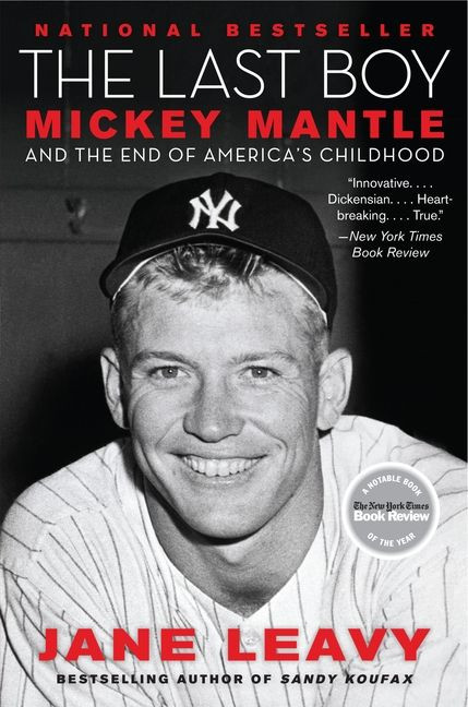 The Last Boy (Mickey Mantle and the End of America's Childhood) by Jane Leavy, 9780060883539
