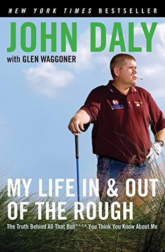 My Life in and out of the Rough (The Truth Behind All That Bull**** You Think You Know About Me) - 9780061120640 by John Daly