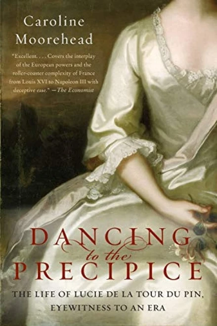 Dancing to the Precipice (The Life of Lucie de la Tour du Pin, Eyewitness to an Era) - 9780061684425 by Caroline Moorehead