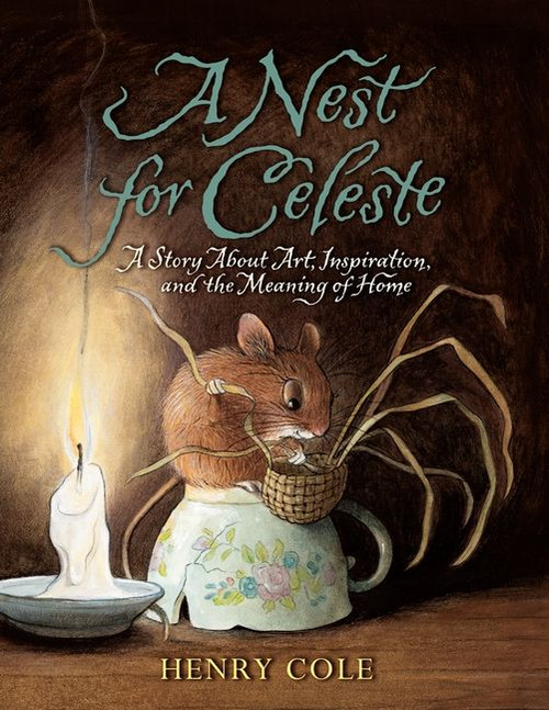 A Nest for Celeste (A Story About Art, Inspiration, and the Meaning of Home) - 9780061704123 by Henry Cole, Henry Cole, 9780061704123