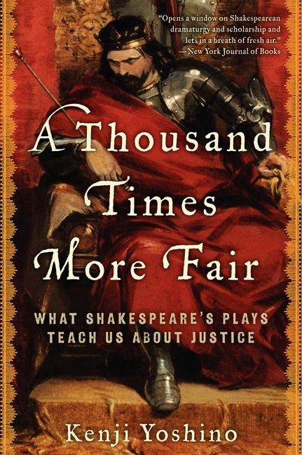 A Thousand Times More Fair (What Shakespeare's Plays Teach Us About Justice) by Kenji Yoshino, 9780061769122