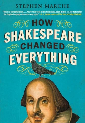 How Shakespeare Changed Everything by Stephen Marche, 9780061965548