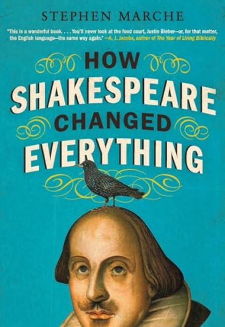 How Shakespeare Changed Everything by Stephen Marche, 9780061965548