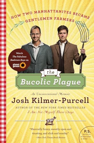 The Bucolic Plague (How Two Manhattanites Became Gentlemen Farmers: An Unconventional Memoir) by Josh Kilmer-Purcell, 9780061997839