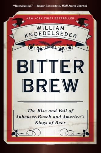 Bitter Brew (The Rise and Fall of Anheuser-Busch and America's Kings of Beer) - 9780062009272 by William Knoedelseder