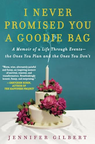 I Never Promised You a Goodie Bag (A Memoir of a Life Through Events--the Ones You Plan and the Ones You Don't) - 9780062076007 by Jennifer Gilbert