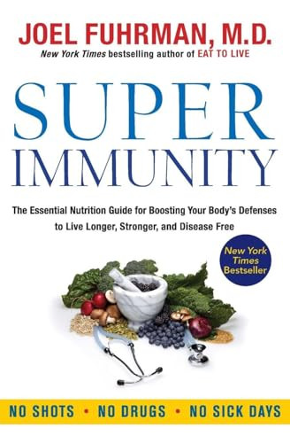 Super Immunity (The Essential Nutrition Guide for Boosting Your Body's Defenses to Live Longer, Stronger, and Disease Free) - 9780062080646 by Joel Fuhrman, M.D.