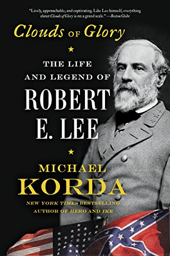 Clouds of Glory (The Life and Legend of Robert E. Lee) by Michael Korda, 9780062116307