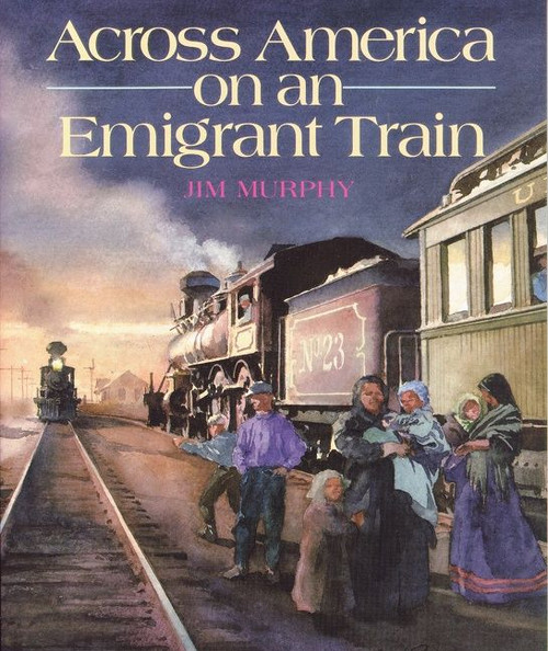 Across America on an Emigrant Train by Jim Murphy, 9780395764831