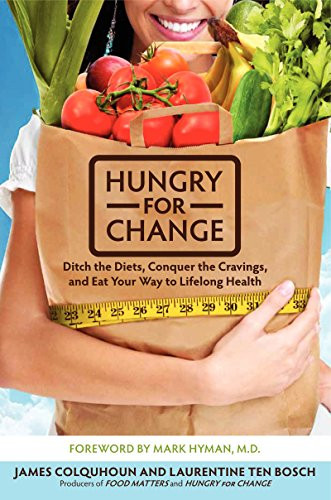 Hungry for Change (Ditch the Diets, Conquer the Cravings, and Eat Your Way to Lifelong Health) - 9780062220868 by James Colquhoun, Laurentine ten Bosch, Mark Hyman