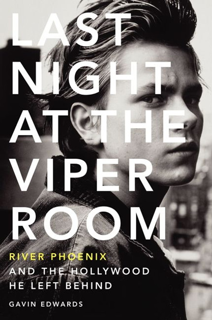 Last Night at the Viper Room (River Phoenix and the Hollywood He Left Behind) - 9780062273178 by Gavin Edwards, 9780062273178