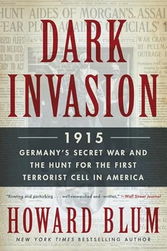 Dark Invasion (1915: Germany's Secret War and the Hunt for the First Terrorist Cell in America) - 9780062307569 by Howard Blum
