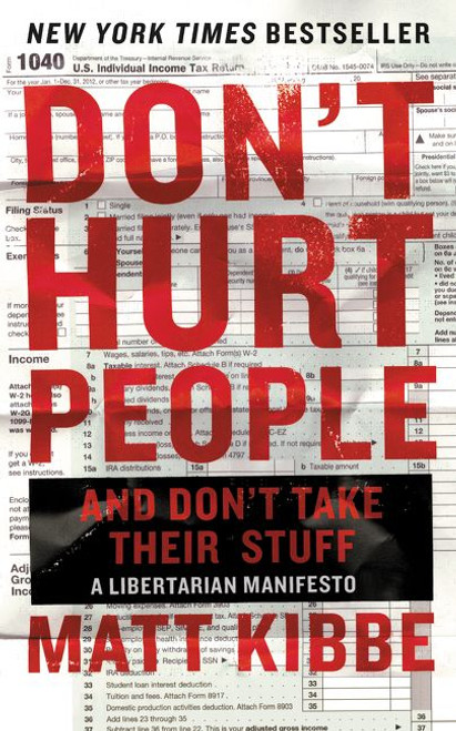 Don't Hurt People and Don't Take Their Stuff (A Libertarian Manifesto) by Matt Kibbe, 9780062308276