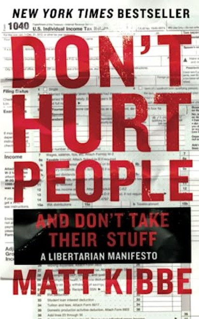 Don't Hurt People and Don't Take Their Stuff (A Libertarian Manifesto) by Matt Kibbe, 9780062308276