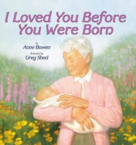 I Loved You Before You Were Born - 9780064436311 by Anne Bowen, Greg Shed