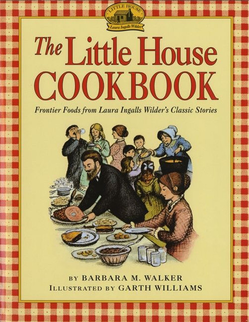 The Little House Cookbook (Frontier Foods from Laura Ingalls Wilder's Classic Stories) - 9780064460903 by Barbara M. Walker, Garth Williams, 9780064460903