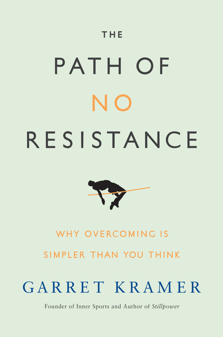 The Path of No Resistance (Why Overcoming is Simpler than You Think) by Garret Kramer, 9781626341173