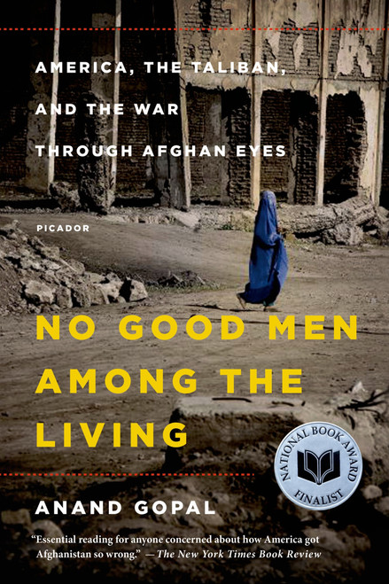 No Good Men Among the Living (America, the Taliban, and the War through Afghan Eyes) - 9781250069269 by Anand Gopal, 9781250069269