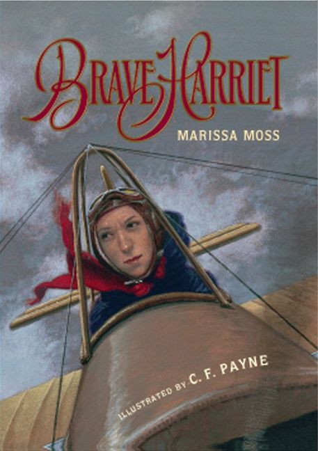 Brave Harriet (The First Woman to Fly the English Channel) by Marissa Moss, C.F. Payne, 9780152023805