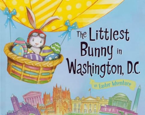 The Littlest Bunny in Washington, D.C. (An Easter Adventure) by Lily Jacobs, Robert Dunn, 9781492612346
