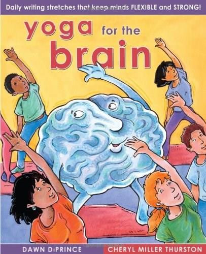 Yoga for the Brain (Daily Writing Stretches That Keep Minds Flexible and Strong) by Cheryl Miller Thurston, Dawn DiPrince, 9781877673719