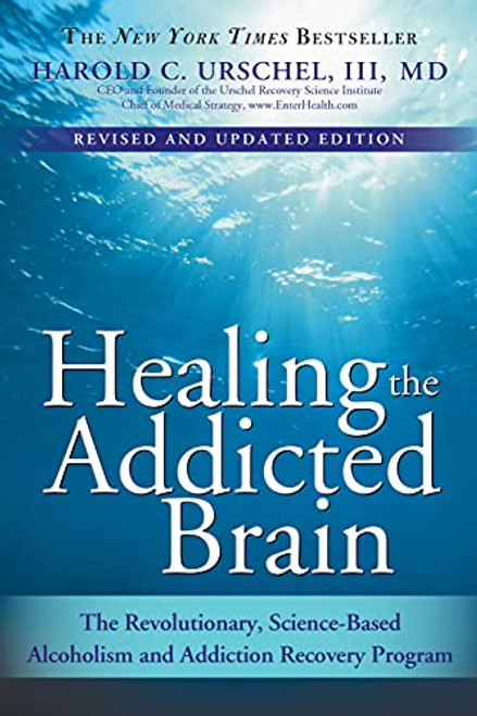 Healing the Addicted Brain (The Revolutionary, Science-Based Alcoholism and Addiction Recovery Program) by Harold Urschel M.D., 9781402218446