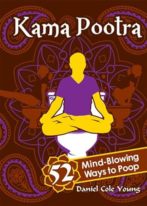 Kama Pootra (52 Mind-Blowing Ways to Poop) by Daniel Cole Young, 9781402237140