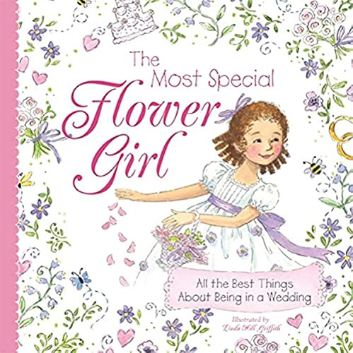 The Most Special Flower Girl (All the Best Things About Being in a Wedding) by Linda Griffith, 9781402238178
