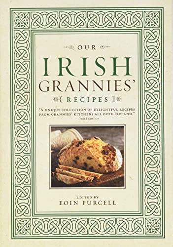Our Irish Grannies' Recipes (Comforting and Delicious Cooking From the Old Country to Your Family's Table) by Eoin Purcell, 9781402261275