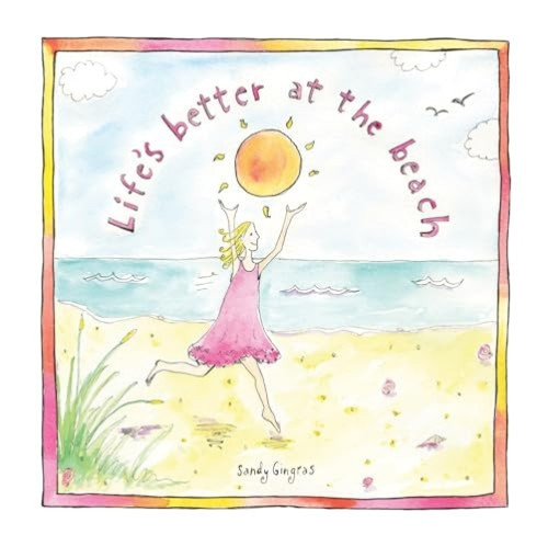 Life's Better at the Beach by Sandy Gingras, 9781402282003
