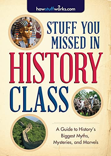 Stuff You Missed in History Class (A Guide to History's Biggest Myths, Mysteries, and Marvels) by HowStuffWorks.com, 9781492603085